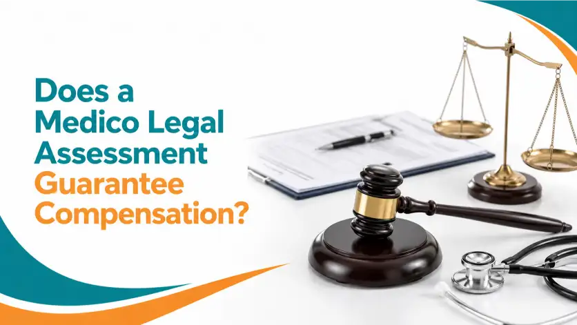 Does a Medico Legal Assessment Guarantee Compensation
