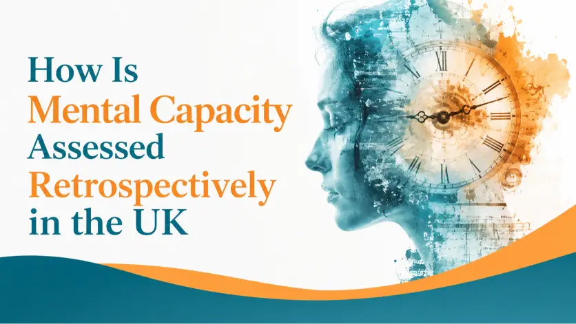 How Is Mental Capacity Assessed Retrospectively in the UK?