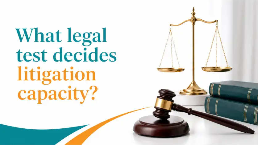 What legal test decides litigation capacity?