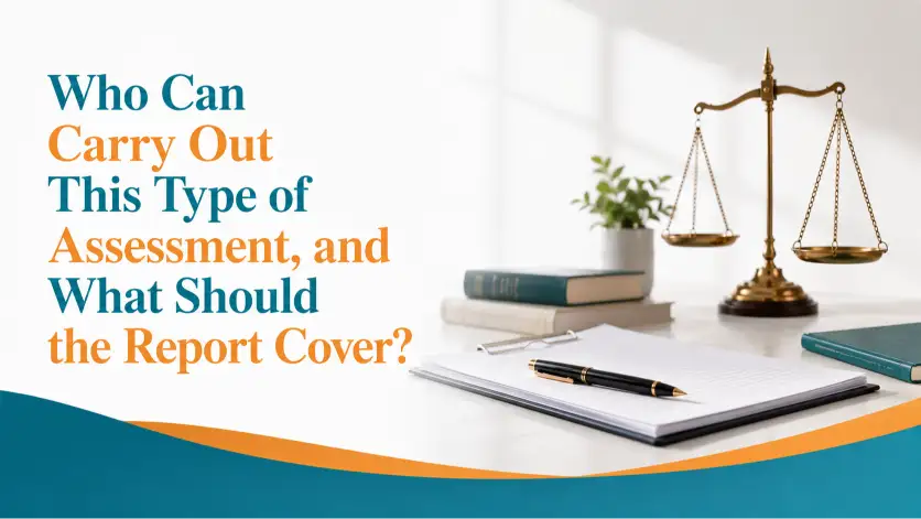 Who Can Carry Out This Type of Assessment, and What Should the Report Cover