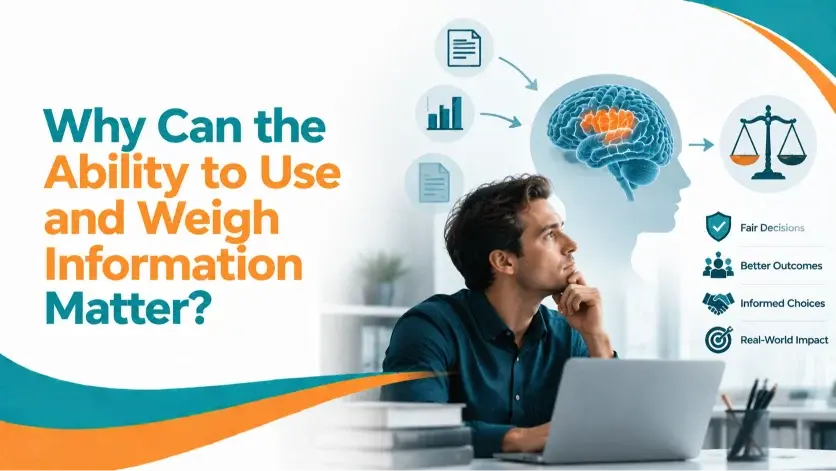 Why Can the Ability to Use and Weigh Information Matter